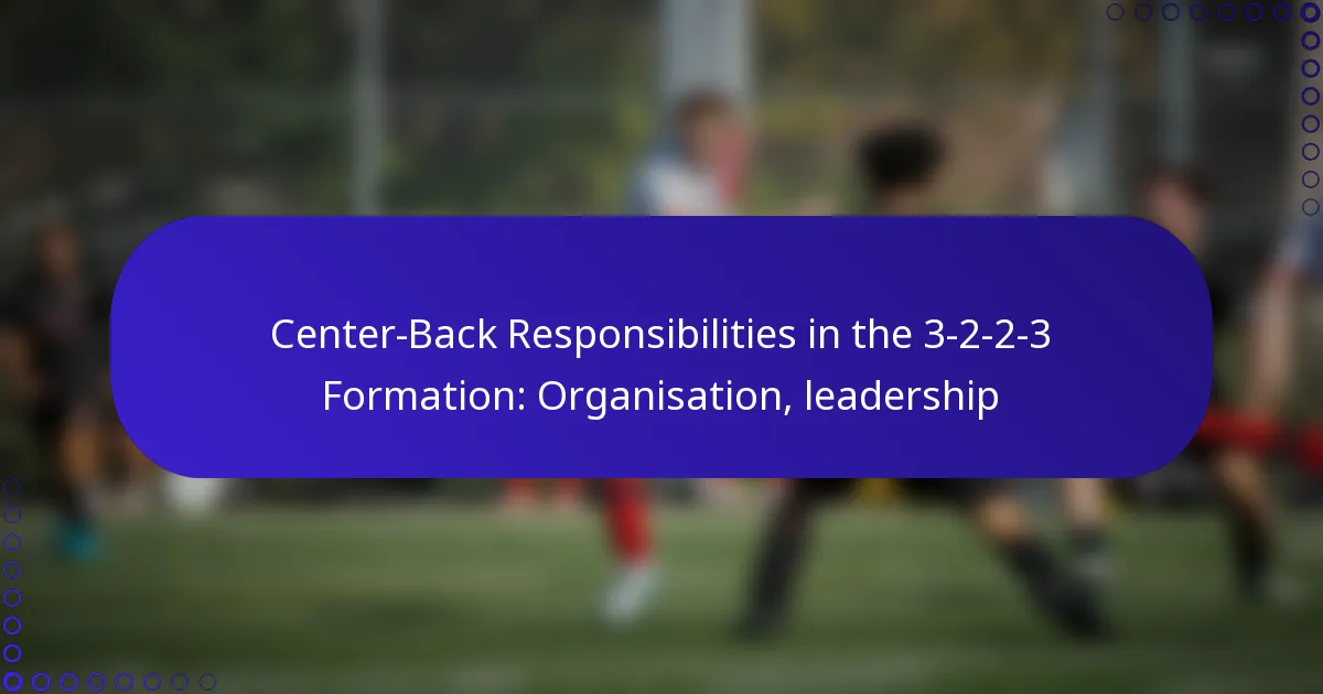 Center-Back Responsibilities in the 3-2-2-3 Formation: Organisation, leadership