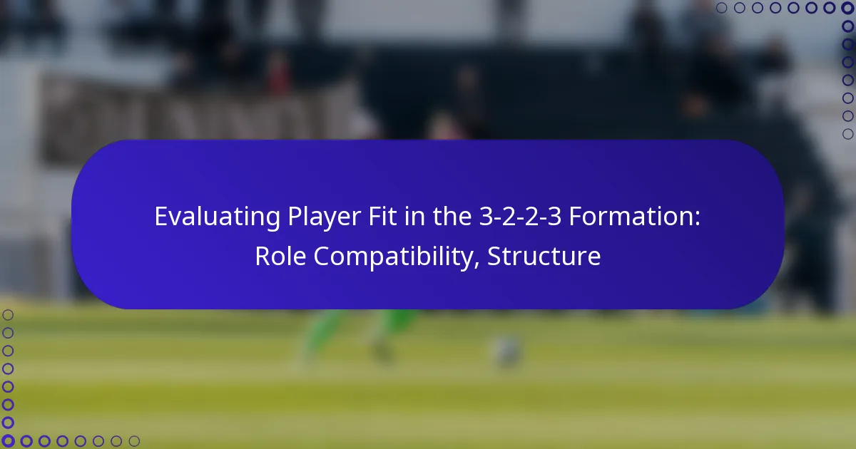 Evaluating Player Fit in the 3-2-2-3 Formation: Role Compatibility, Structure