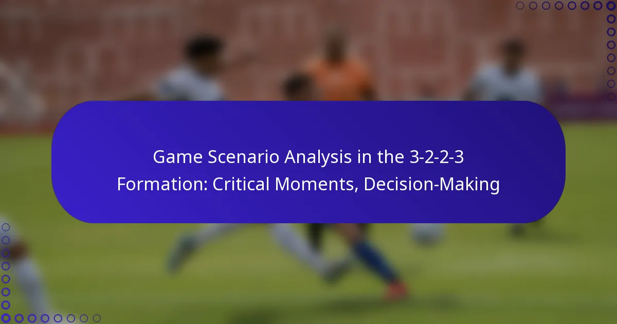 Game Scenario Analysis in the 3-2-2-3 Formation: Critical Moments, Decision-Making