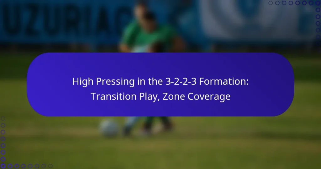 High Pressing in the 3-2-2-3 Formation: Transition Play, Zone Coverage