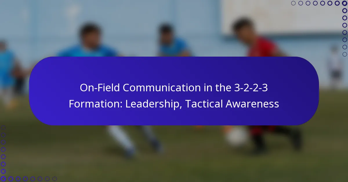 On-Field Communication in the 3-2-2-3 Formation: Leadership, Tactical Awareness