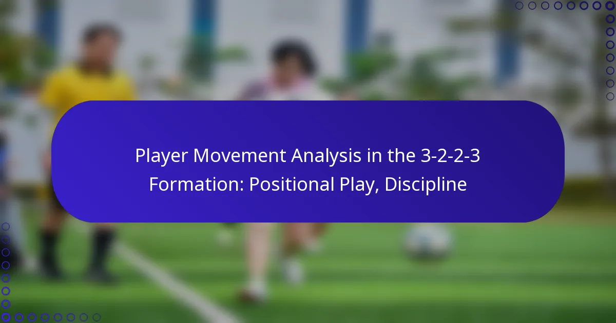 Player Movement Analysis in the 3-2-2-3 Formation: Positional Play, Discipline