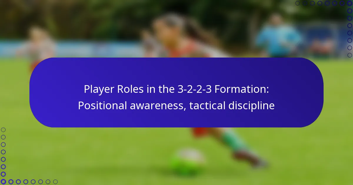 Player Roles in the 3-2-2-3 Formation: Positional awareness, tactical discipline