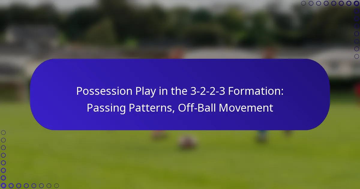 Possession Play in the 3-2-2-3 Formation: Passing Patterns, Off-Ball Movement