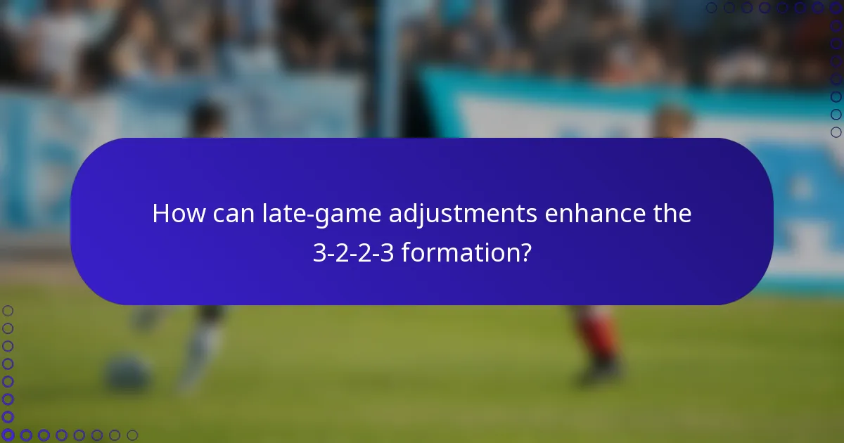 How can late-game adjustments enhance the 3-2-2-3 formation?