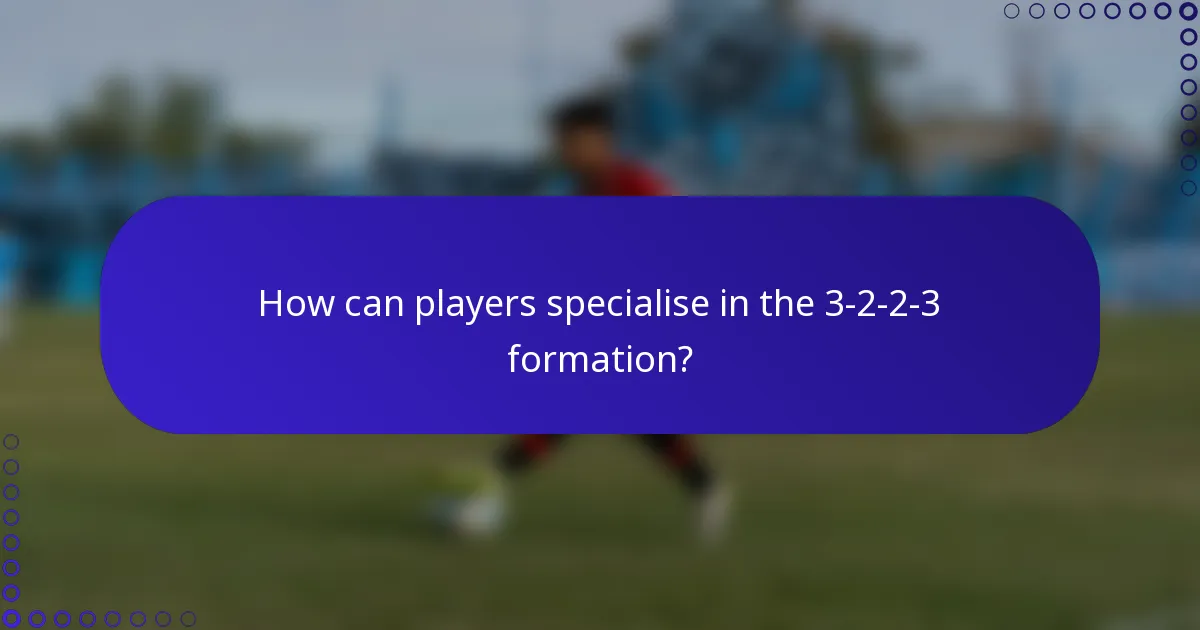 How can players specialise in the 3-2-2-3 formation?