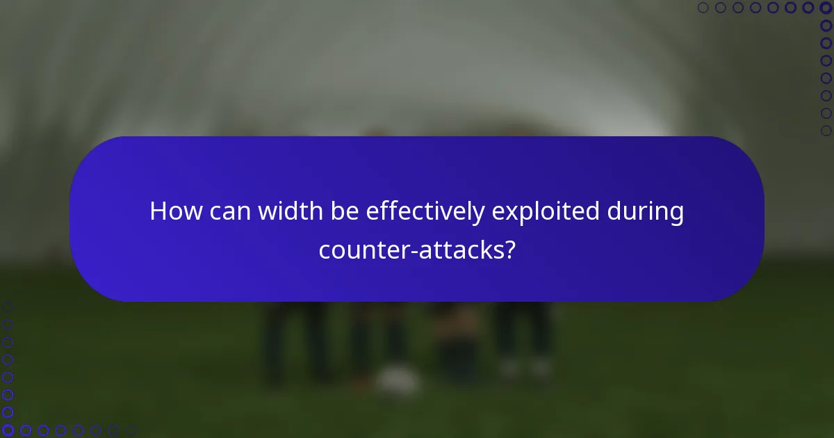 How can width be effectively exploited during counter-attacks?