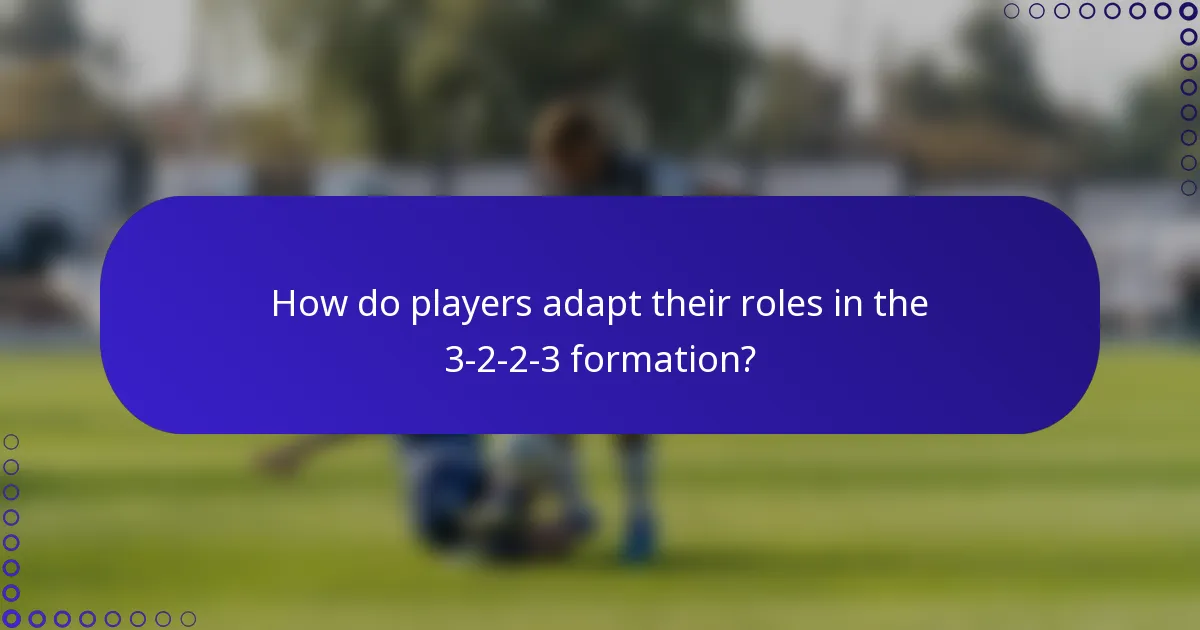 How do players adapt their roles in the 3-2-2-3 formation?