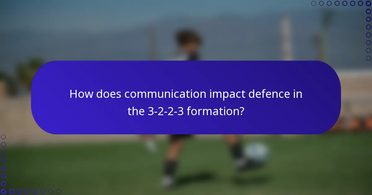 How does communication impact defence in the 3-2-2-3 formation?