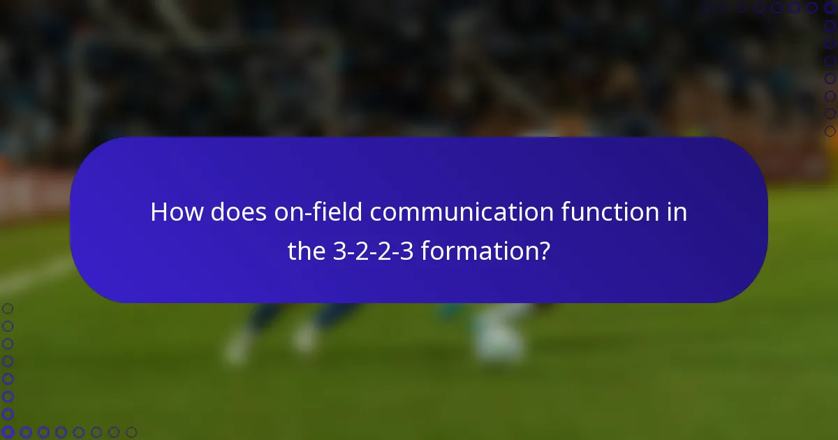 How does on-field communication function in the 3-2-2-3 formation?