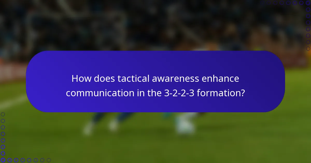How does tactical awareness enhance communication in the 3-2-2-3 formation?