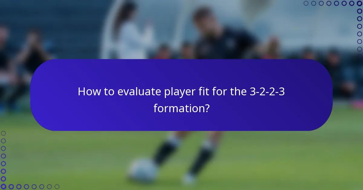 How to evaluate player fit for the 3-2-2-3 formation?
