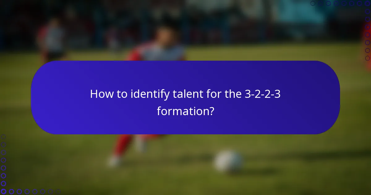 How to identify talent for the 3-2-2-3 formation?