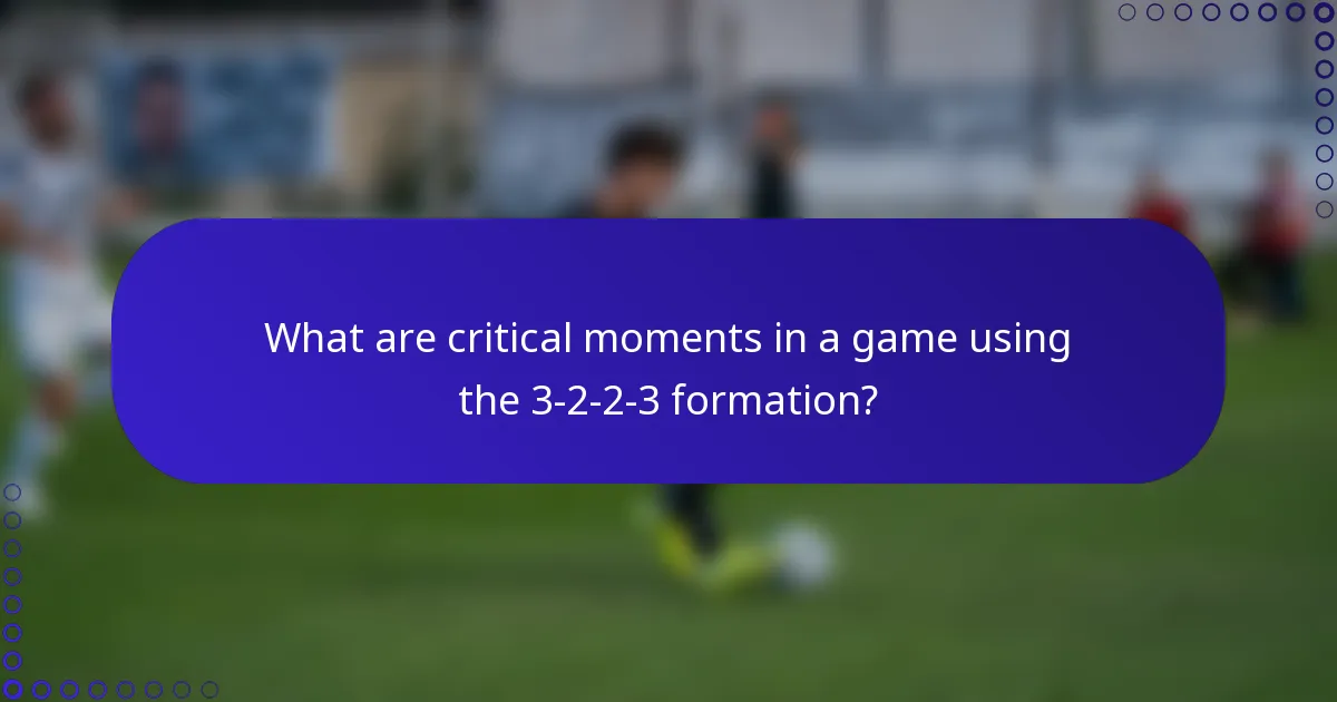 What are critical moments in a game using the 3-2-2-3 formation?