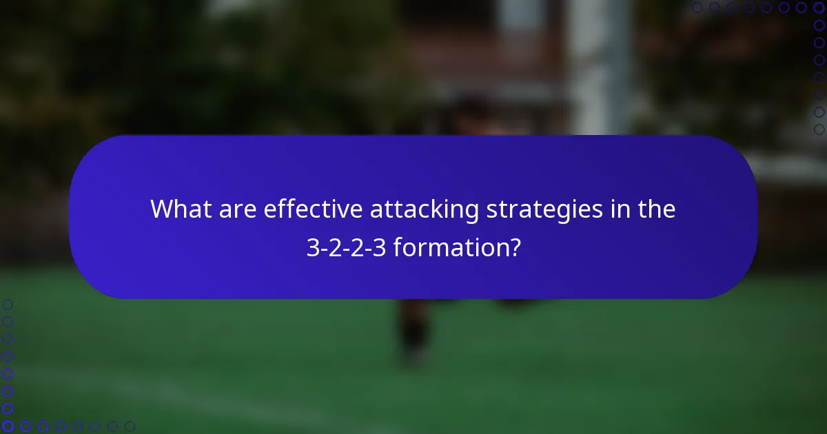 What are effective attacking strategies in the 3-2-2-3 formation?