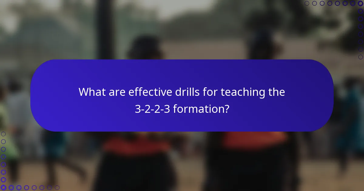 What are effective drills for teaching the 3-2-2-3 formation?