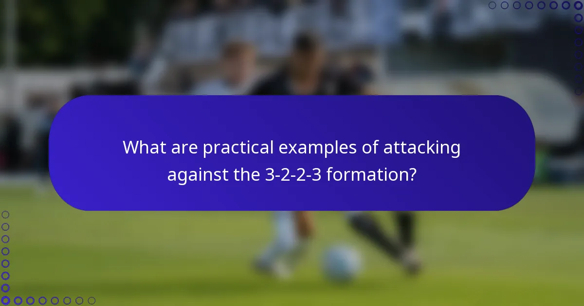What are practical examples of attacking against the 3-2-2-3 formation?