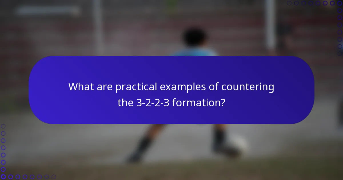 What are practical examples of countering the 3-2-2-3 formation?