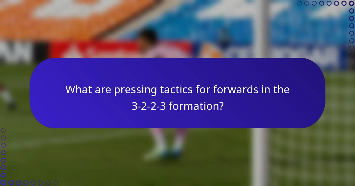 What are pressing tactics for forwards in the 3-2-2-3 formation?