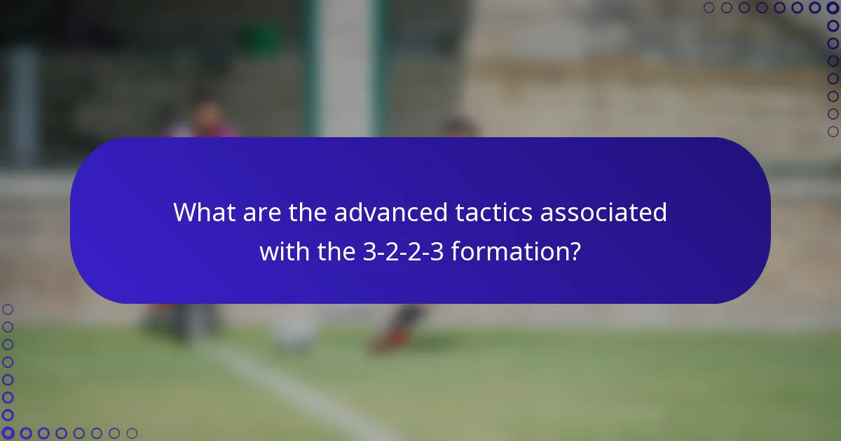 What are the advanced tactics associated with the 3-2-2-3 formation?