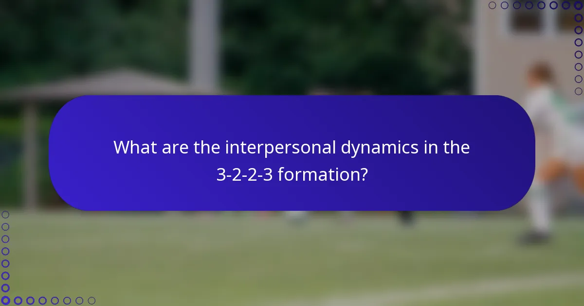 What are the interpersonal dynamics in the 3-2-2-3 formation?