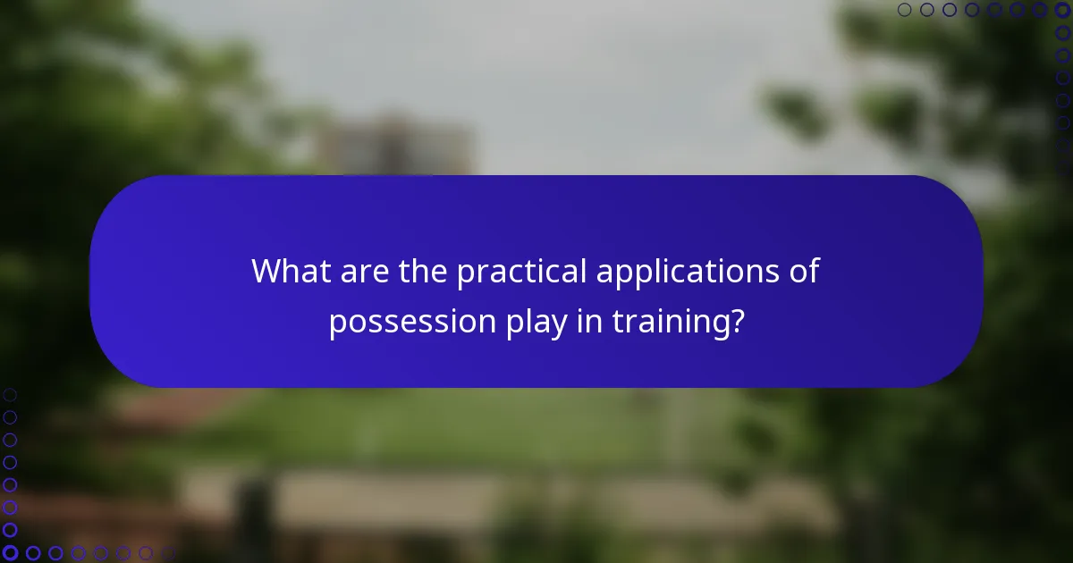 What are the practical applications of possession play in training?