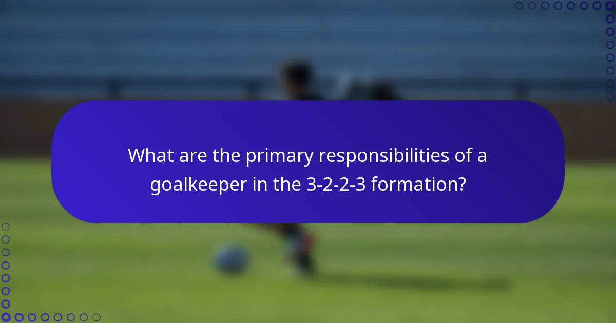 What are the primary responsibilities of a goalkeeper in the 3-2-2-3 formation?