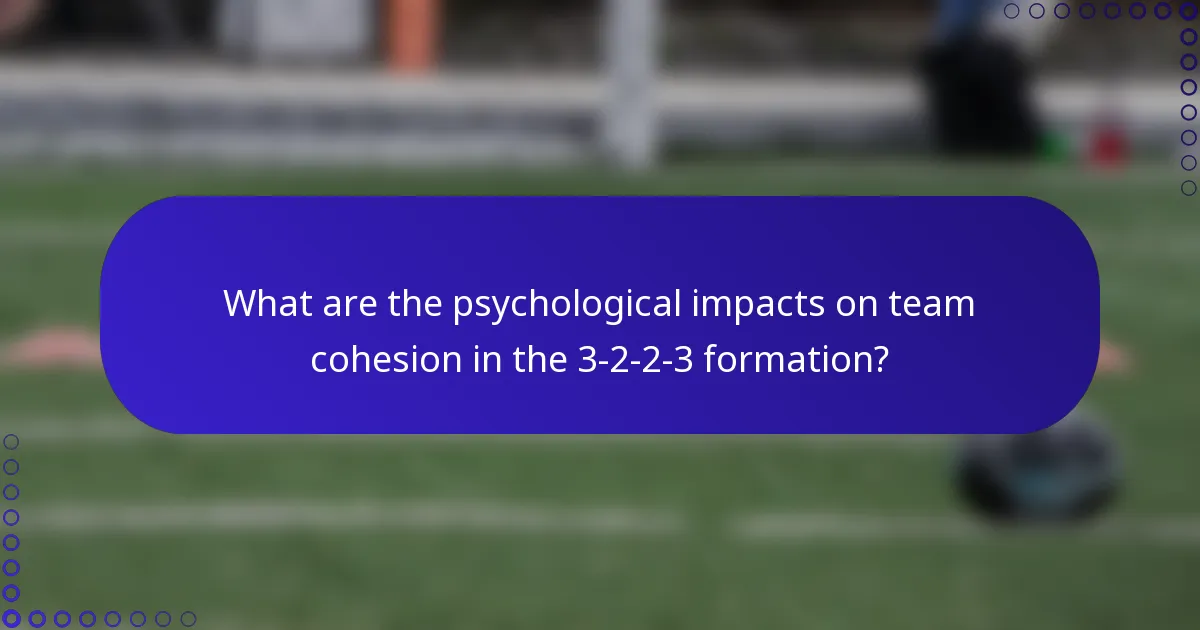 What are the psychological impacts on team cohesion in the 3-2-2-3 formation?
