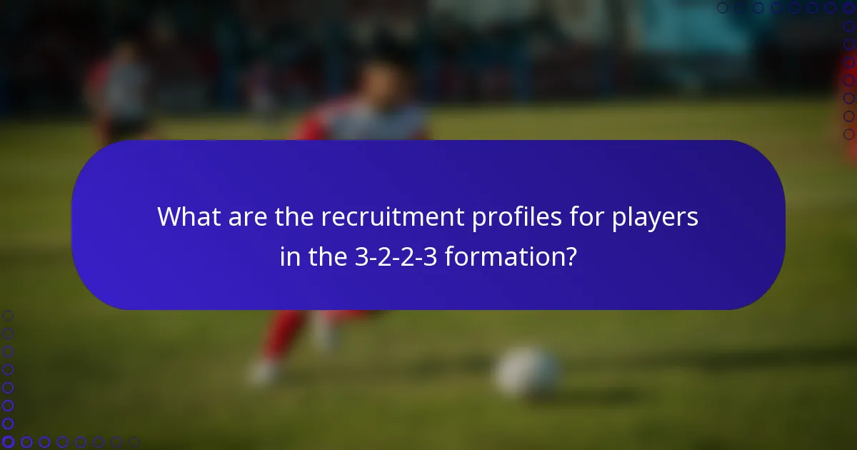 What are the recruitment profiles for players in the 3-2-2-3 formation?