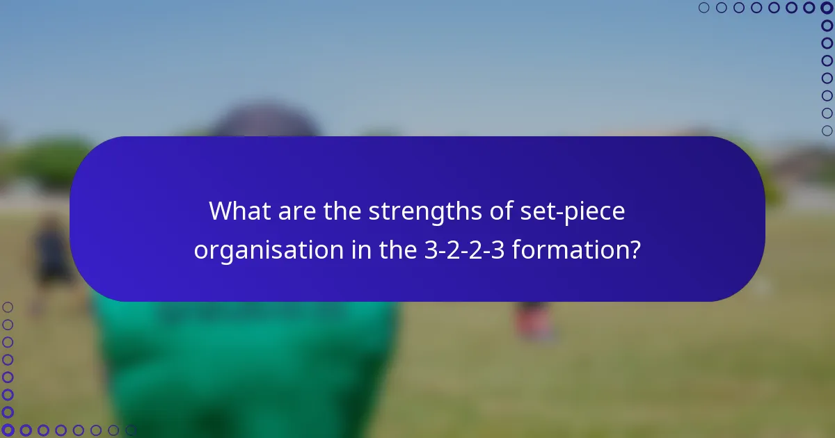 What are the strengths of set-piece organisation in the 3-2-2-3 formation?