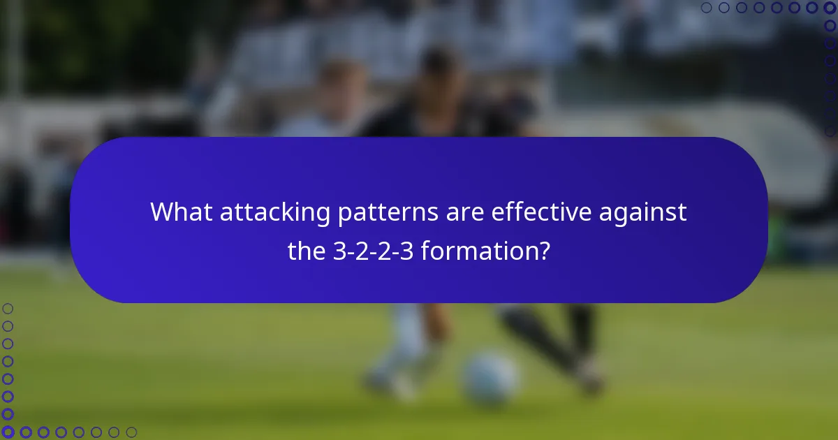 What attacking patterns are effective against the 3-2-2-3 formation?