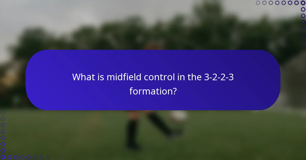 What is midfield control in the 3-2-2-3 formation?