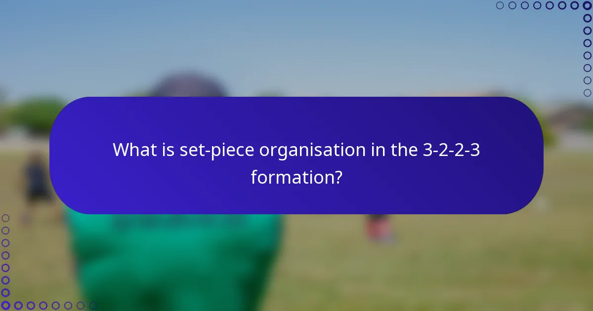 What is set-piece organisation in the 3-2-2-3 formation?