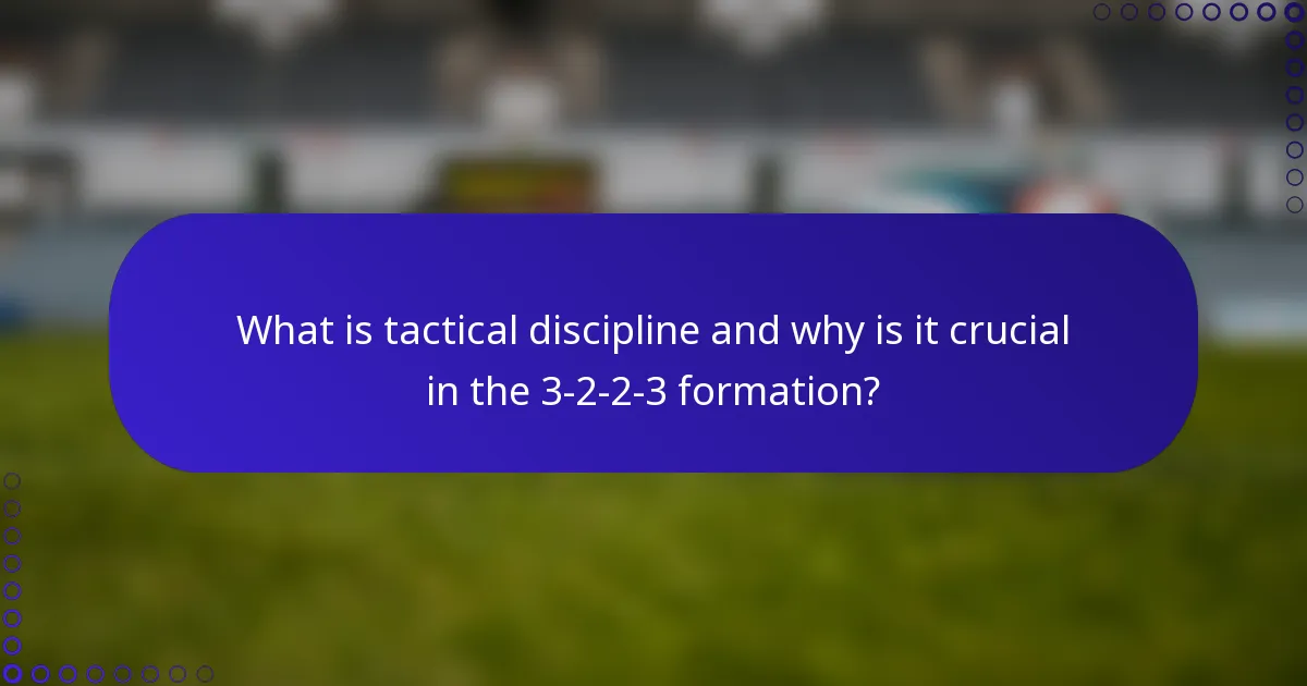 What is tactical discipline and why is it crucial in the 3-2-2-3 formation?