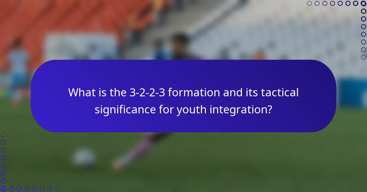 What is the 3-2-2-3 formation and its tactical significance for youth integration?