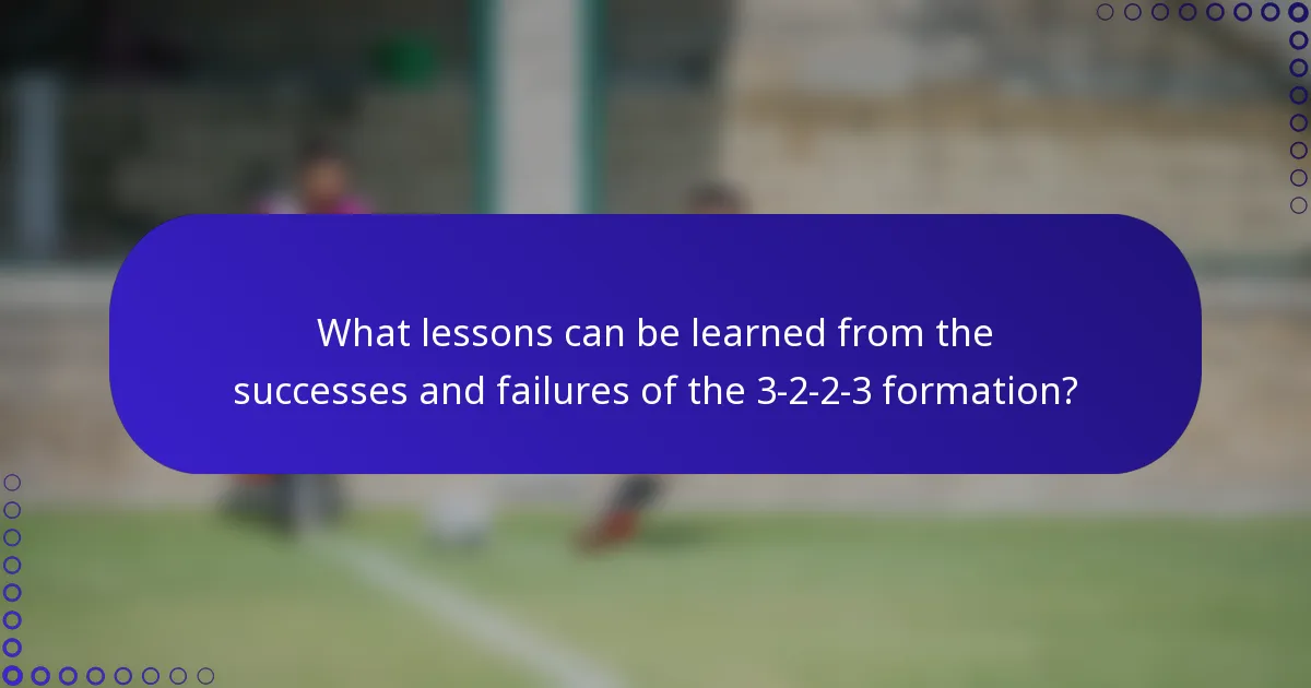 What lessons can be learned from the successes and failures of the 3-2-2-3 formation?