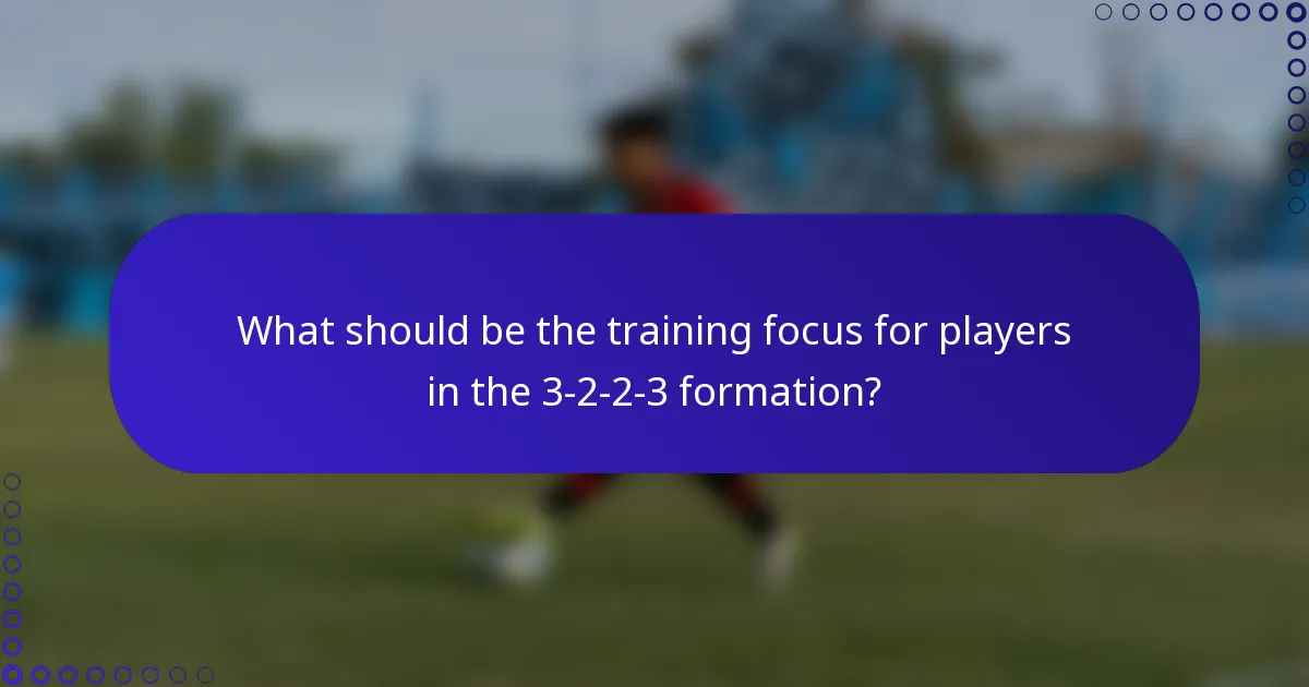 What should be the training focus for players in the 3-2-2-3 formation?