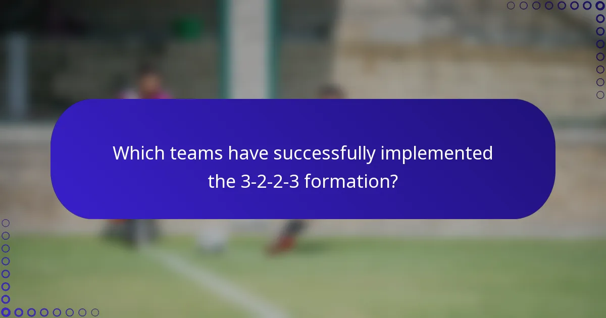 Which teams have successfully implemented the 3-2-2-3 formation?